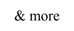 & MORE