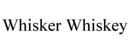 WHISKER WHISKEY