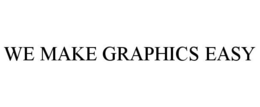 WE MAKE GRAPHICS EASY