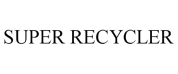 SUPER RECYCLER
