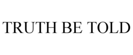 TRUTH BE TOLD