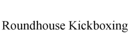 ROUNDHOUSE KICKBOXING