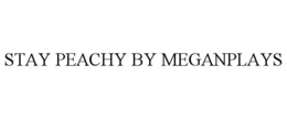 STAY PEACHY BY MEGANPLAYS