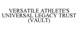 VERSATILE ATHLETE'S UNIVERSAL LEGACY TRUST (VAULT)