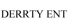 DERRTY ENT