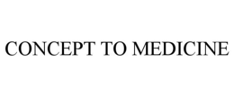 CONCEPT TO MEDICINE