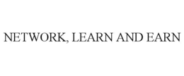 NETWORK, LEARN AND EARN