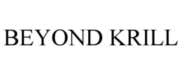 BEYOND KRILL
