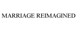 MARRIAGE REIMAGINED