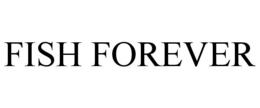 FISH FOREVER
