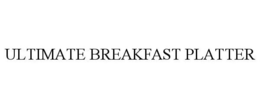 ULTIMATE BREAKFAST PLATTER