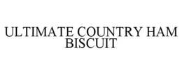 ULTIMATE COUNTRY HAM BISCUIT