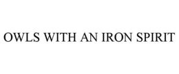 OWLS WITH AN IRON SPIRIT