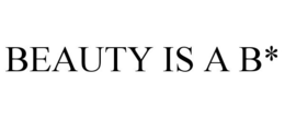 BEAUTY IS A B*