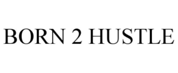 BORN 2 HUSTLE
