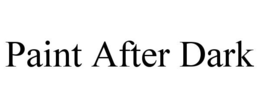 PAINT AFTER DARK