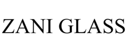 ZANI GLASS