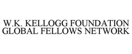 W.K. KELLOGG FOUNDATION GLOBAL FELLOWS NETWORK