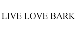 LIVE LOVE BARK