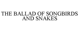 THE BALLAD OF SONGBIRDS AND SNAKES
