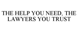 THE HELP YOU NEED, THE LAWYERS YOU TRUST