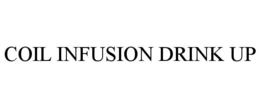 COIL INFUSION DRINK UP