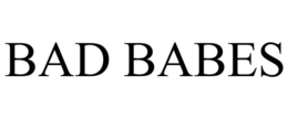 BAD BABES