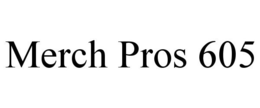 MERCH PROS 605