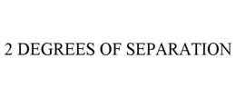 2 DEGREES OF SEPARATION
