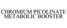 CHROMIUM PICOLINATE METABOLIC BOOSTER