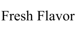 FRESH FLAVOR
