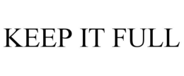 KEEP IT FULL