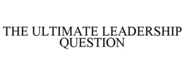 THE ULTIMATE LEADERSHIP QUESTION