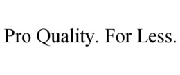 PRO QUALITY. FOR LESS.