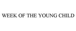 WEEK OF THE YOUNG CHILD