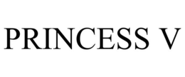 PRINCESS V