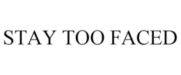 STAY TOO FACED