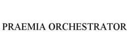 PRAEMIA ORCHESTRATOR