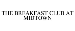THE BREAKFAST CLUB AT MIDTOWN