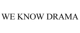 WE KNOW DRAMA