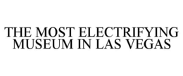 THE MOST ELECTRIFYING MUSEUM IN LAS VEGAS