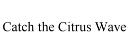 CATCH THE CITRUS WAVE