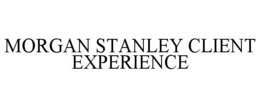 MORGAN STANLEY CLIENT EXPERIENCE