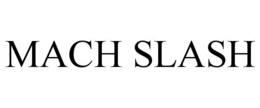 MACH SLASH