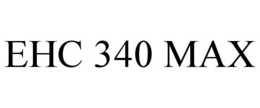 EHC 340 MAX