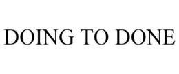 DOING TO DONE
