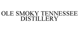 OLE SMOKY TENNESSEE DISTILLERY