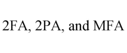 2FA, 2PA, AND MFA
