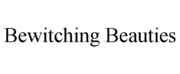 BEWITCHING BEAUTIES