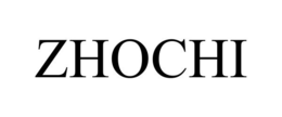 ZHOCHI